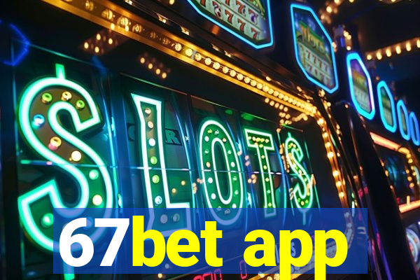 67bet app